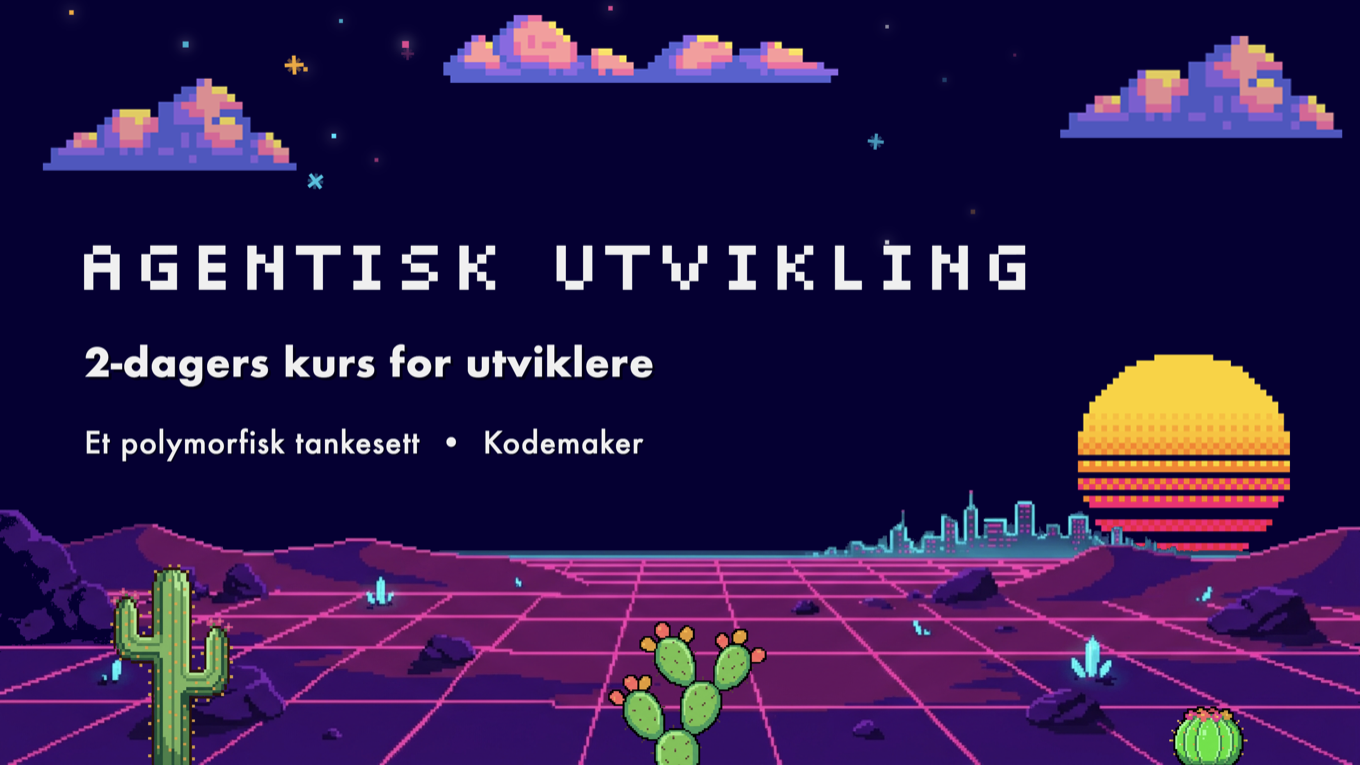 Agentisk utvikling, 2-dagers kurs for utviklere. Et polymorfisk tankesett.